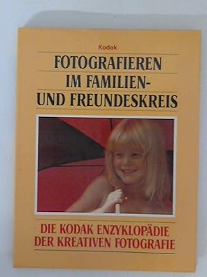 Fotografieren im Familien- und Freundeskreis. Die Kodak Enzyklopädie der kreativen Fotografie