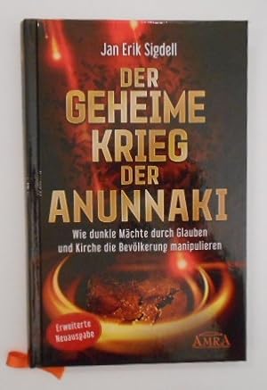 Der Geheime Krieg der Anunnaki (Erweiterte Neuausgabe): Wie dunkle Mächte durch Glauben und Kirch...
