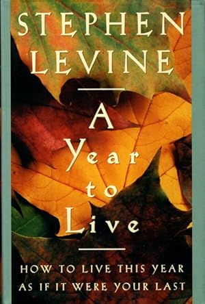 Seller image for A YEAR TO LIVE: How to Live This Year as If It Were Your Last for sale by By The Way Books