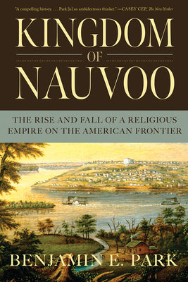 Image du vendeur pour Kingdom of Nauvoo: The Rise and Fall of a Religious Empire on the American Frontier (Paperback or Softback) mis en vente par BargainBookStores