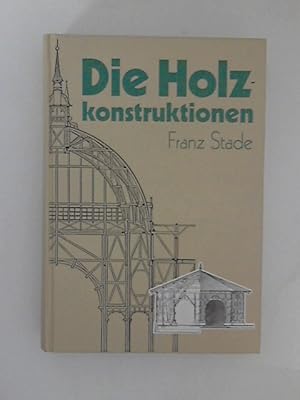 Bild des Verkufers fr Die Holzkonstruktionen. Lehrbuch zum Selbstunterrichte zum Verkauf von ANTIQUARIAT FRDEBUCH Inh.Michael Simon