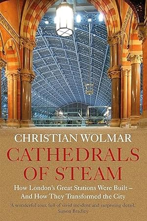 Bild des Verkufers fr Cathedrals of Steam: How London's Great Stations Were Built - And How They Transformed the City zum Verkauf von The Anthropologists Closet