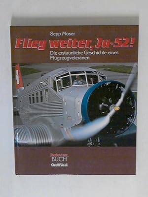 Bild des Verkufers fr Flieg weiter, Ju-52: Die erstaunliche Geschichte eines Flugzeugveteranen zum Verkauf von ANTIQUARIAT FRDEBUCH Inh.Michael Simon