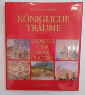 Königliche Träume. Ludwig II. und seine Bauten.