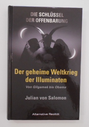 Die Schlüssel der Offenbarung: Der geheime Weltkrieg der Illuminaten: Von GilgameÅ¡ bis Obama: Vo...