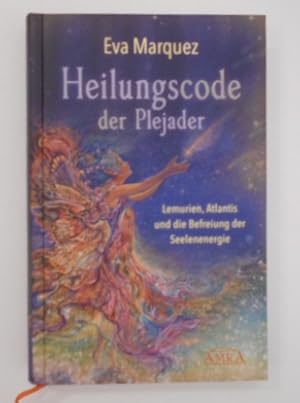 Heilungscode der Plejader Band 1: Lemurien, Atlantis und die Befreiung der Seelenenergie.