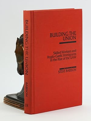 Immagine del venditore per BUILDING THE UNION: Skilled Workers and Anglo-Gaelic Immigrants in the Rise of the UAW [INSCRIBED TO LEONARD WOODCOCK] venduto da Arches Bookhouse