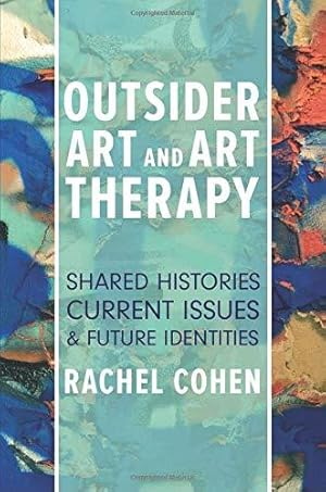 Bild des Verkufers fr Outsider Art and Art Therapy: Shared Histories, Current Issues, and Future Identities zum Verkauf von WeBuyBooks
