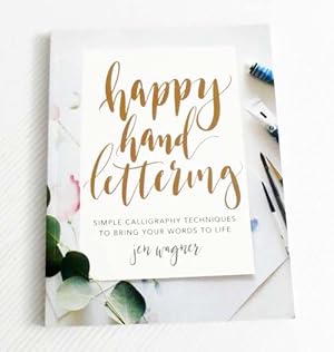 Happy Hand Lettering: Simple Calligraphy Techniques to Bring Your Words to Life