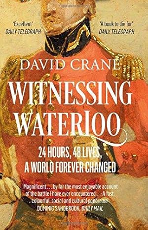 Seller image for Witnessing Waterloo: 24 Hours, 48 Lives, A World Forever Changed for sale by WeBuyBooks 2