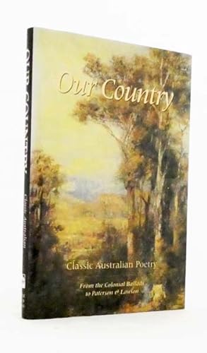 Bild des Verkufers fr Our Country. Classic Australian Poetry From the Colonial Ballads to Paterson & Lawson zum Verkauf von Adelaide Booksellers