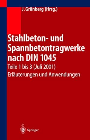 Bild des Verkufers fr Stahlbeton- und Spannbetontragwerke nach DIN 1045 : Teile 1 bis 3 (Juli 2001) Erluterungen und Anwendungen zum Verkauf von AHA-BUCH GmbH