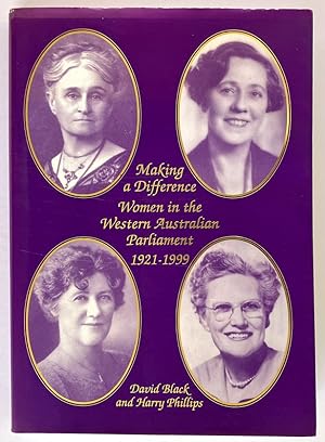 Making a Difference: Women in the Western Australian Parliament 1921-1999 by David Black and Harr...