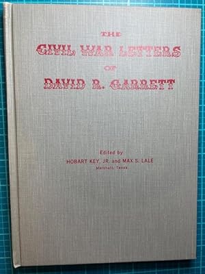 THE CIVIL WAR LETTERS. OF DAVID R. GARRETT; Detailing the Adventures the 6th Texas Cavalry, 1861-...