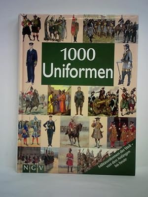 1000 Uniformen. Militäruniformen der Welt - von den Anfängen bis heute