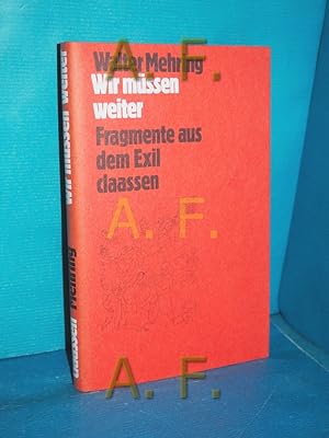 Seller image for Wir mssen weiter : Fragmente aus dem Exil. Mehring, Walter: Werke for sale by Antiquarische Fundgrube e.U.