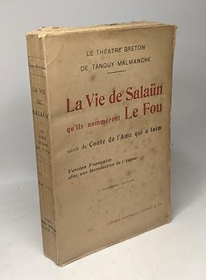 Le Théâtre breton de Tanguy Malmanche. La vie de Salaün qu'ils nommèrent le Fou suivie du Conte d...