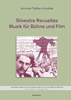 Silvestre Revueltas - Musik für Bühne und Film. Wiener Schriften zur Stilkunde und Aufführungspra...