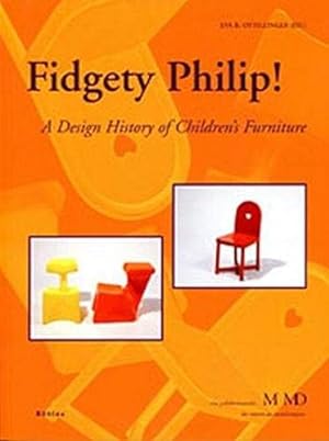 Seller image for Fidgety Philip!: A Design History of Children's Furniture. Eine Publikationsreihe M MD, der Museen des Mobiliendepots. for sale by Antiquariat Buchseite