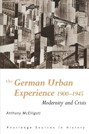 Bild des Verkufers fr The German Urban Experience: Modernity and Crisis, 1900-1945 (Routledge Sources in History) zum Verkauf von WeBuyBooks