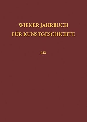 Wiener Jahrbuch für Kunstgeschichte LIX: Band LIX Bundesdenkmalamt Österreich Institut für Kunstg...