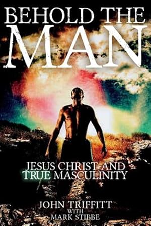 Seller image for Behold the Man : Jesus Christ and True Masculinity for sale by GreatBookPrices