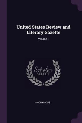 Bild des Verkufers fr United States Review and Literary Gazette Volume 1 zum Verkauf von moluna