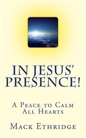 Immagine del venditore per In Jesus' Presence!: A Peace to Calm All Hearts venduto da GreatBookPrices