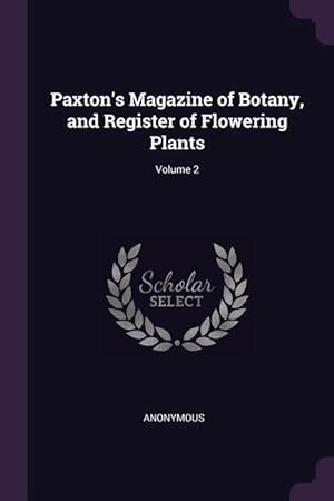 Imagen del vendedor de Paxton\ s Magazine of Botany, and Register of Flowering Plants Volume 2 a la venta por moluna