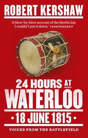 Bild des Verkufers fr 24 Hours at Waterloo: 18 June 1815 zum Verkauf von WeBuyBooks