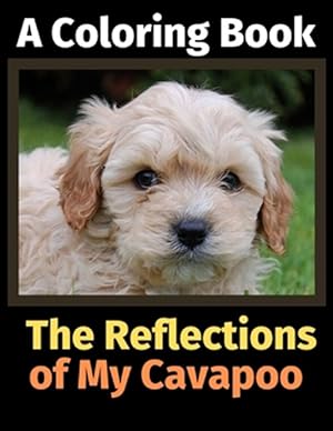 Seller image for The Reflections of My Cavapoo: A Coloring Book for sale by GreatBookPrices