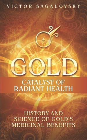 Imagen del vendedor de Gold: Catalyst of Radiant Health: History and Science of Gold\ s Medicinal Benefits a la venta por moluna