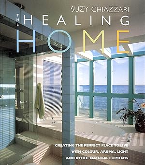 Seller image for The Healing Home: Creating the Perfect Place to Live with Colour, Aroma, Light and Other Natural Elements for sale by M Godding Books Ltd