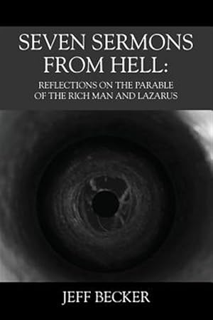 Bild des Verkufers fr Seven Sermons From Hell: Reflections on the Parable of the Rich Man and Lazarus zum Verkauf von GreatBookPrices
