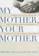 Bild des Verkufers fr My Mother, Your Mother: Embracing "Slow Medicine," the Compassionate Approach to Caring for Your Aging Loved Ones zum Verkauf von WeBuyBooks 2
