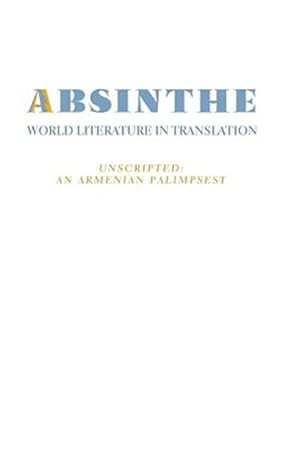Immagine del venditore per Absinthe: World Literature in Translation: Vol. 23 Unscripted: An Armenian Palimpsest venduto da GreatBookPrices