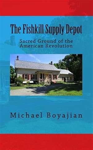 Image du vendeur pour The Fishkill Supply Depot: Sacred Ground of the American Revolution mis en vente par GreatBookPrices