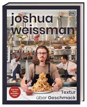 Bild des Verkufers fr Joshua Weissman: Textur ber Geschmack : Fluffig, cremig, knusprig - eine Reise durch die Welt der Texturen in 80 kstlichen Rezepten. New-York-Times-Bestseller-Autor zum Verkauf von AHA-BUCH GmbH