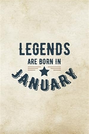 Imagen del vendedor de Legends Are Born In January: Birthday Gift for Men, Unique Present For Father Or Husband a la venta por GreatBookPrices