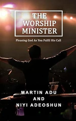 Imagen del vendedor de Worship Minister : Pleasing God As You Fulfill His Call a la venta por GreatBookPrices