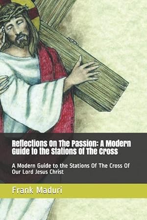 Seller image for Reflections on the Passion: A Modern Guide to the Stations of the Cross: A Modern Guide to the Stations of the Cross of Our Lord Jesus Christ for sale by moluna