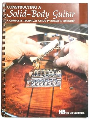 Immagine del venditore per Constructing a Solid-Body Guitar: A Complete Technical Guide venduto da PsychoBabel & Skoob Books