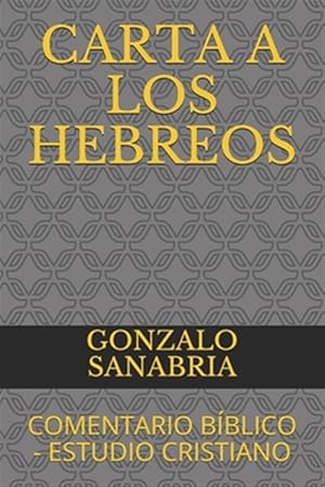 Seller image for Carta a Los Hebreos: Comentario Bblico - Estudio Cristiano for sale by GreatBookPrices