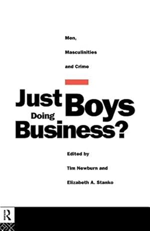 Bild des Verkufers fr Just Boys Doing Business? : Men, Masculinities and Crime zum Verkauf von GreatBookPrices