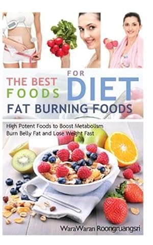 Seller image for Fat Burning Foods: The Best Foods for Diet, High Potent Foods to Boost Metabolism, Burn Belly Fat and Lose Weight Fast for sale by GreatBookPrices