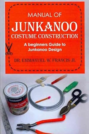Seller image for Manual of Junkanoo Costume Construction : A Beginners Guide to Junkanoo Design for sale by GreatBookPrices