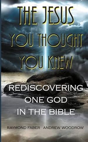 Immagine del venditore per Jesus You Thought You Knew : Rediscovering One God in the Bible venduto da GreatBookPrices