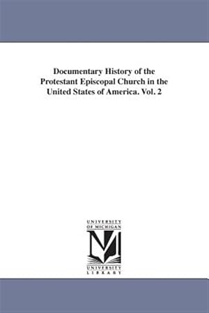 Imagen del vendedor de Documentary History of the Protestant Episcopal Church in the United States of America a la venta por GreatBookPrices