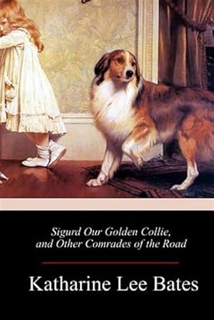 Imagen del vendedor de Sigurd Our Golden Collie, and Other Comrades of the Road a la venta por GreatBookPrices