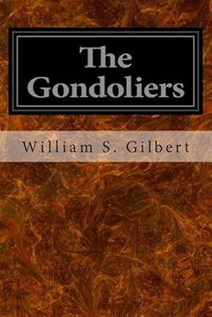 Seller image for Gondoliers : Or the King of Barataria for sale by GreatBookPrices